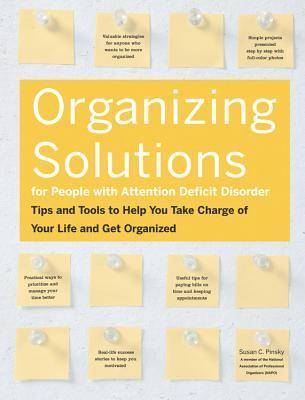 Organizing Solutions for People With Attention Deficit Disorder: Tips and Tools to Help You Take Charge of Your Life and Get Organized