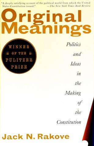 Original Meanings: Politics and Ideas in the Making of the Constitution