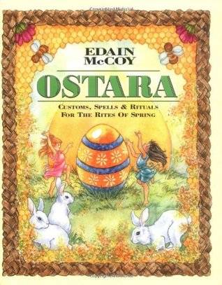 Ostara: Customs, Spells & Rituals for the Rites of Spring