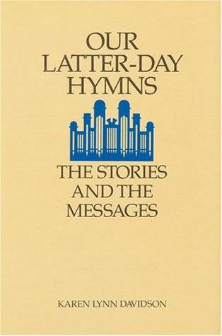 Our Latter-Day Hymns: The Stories and the Messages