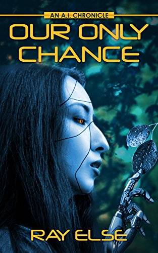 Our Only Chance: An A.I. Chronicle (A.I. Chronicles)