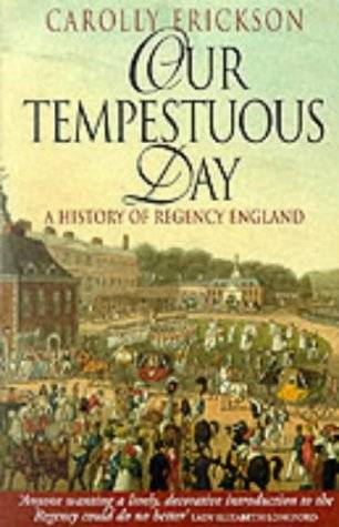 Our Tempestuous Day: History Of Regency England