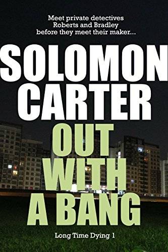 Out With A Bang - Long Time Dying Private Investigator Crime Thriller series, book 1
