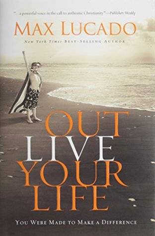 Outlive Your Life: You Were Made to Make A Difference