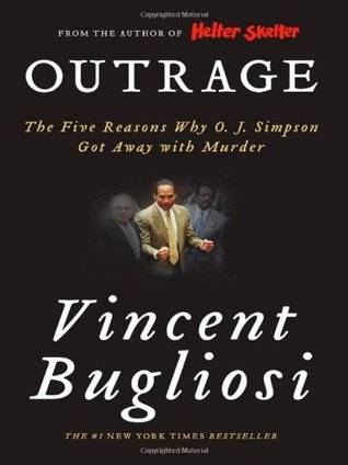 Outrage: The Five Reasons Why O.J. Simpson Got Away with Murder