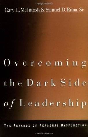 Overcoming the Dark Side of Leadership: The Paradox of Personal Dysfunction