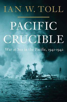 Pacific Crucible: War at Sea in the Pacific, 1941-1942