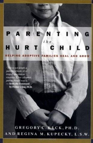 Parenting the Hurt Child: Helping Adoptive Families Heal and Grow