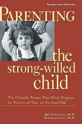 Parenting the Strong-Willed Child: The Clinically Proven Five-Week Program for Parents of Two- to Six-Year-Olds