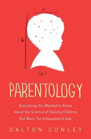 Parentology: Everything You Wanted to Know about the Science of Raising Children but Were Too Exhausted to Ask