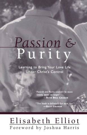 Passion and Purity: Learning to Bring Your Love Life Under Christ's Control