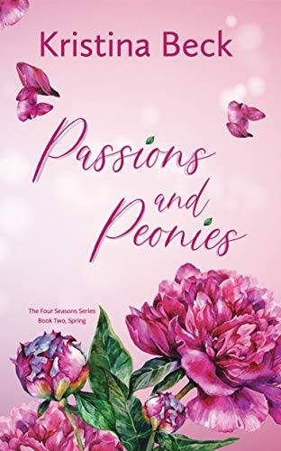 Passions & Peonies: Four Seasons Series Book 2 - Spring