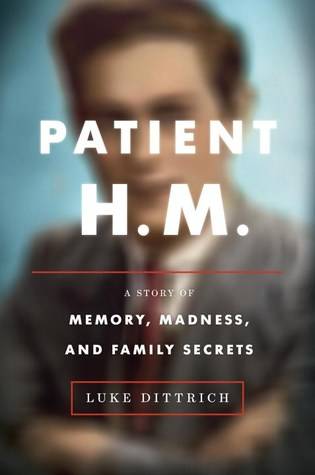 Patient H.M.: A Story of Memory, Madness, and Family Secrets