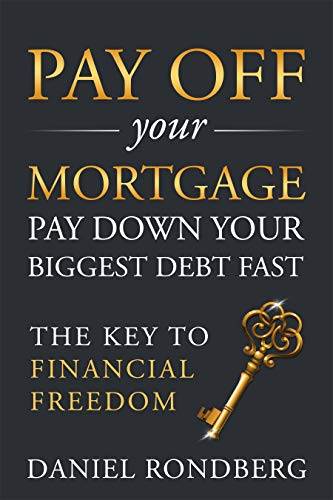 Pay Off Your Mortgage: Pay Down Your Biggest Debt Fast, The Key to Financial Freedom