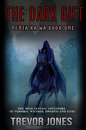 Penta Ka Wa: The Dark Gift - An epic, high fantasy adventure of vampires, wizards, dwarves and elves.