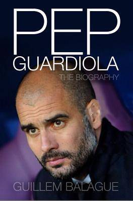 Pep Guardiola: Another Way of Winning: The Biography