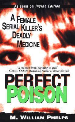 Perfect Poison: A Female Serial Killer's Deadly Medicine