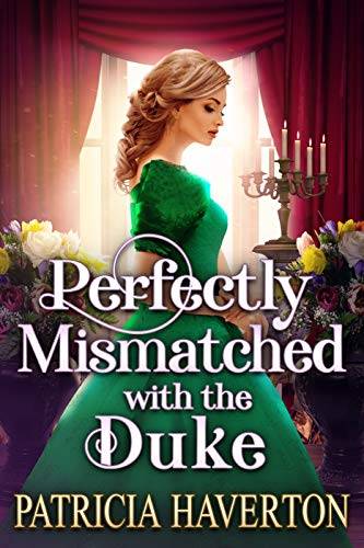 Perfectly Mismatched with the Duke: A Historical Regency Romance Novel