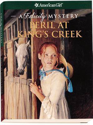 Peril at King's Creek: A Felicity Mystery