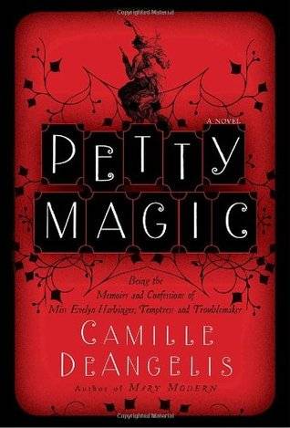 Petty Magic: Being the Memoirs and Confessions of Miss Evelyn Harbinger, Temptress and Troublemaker