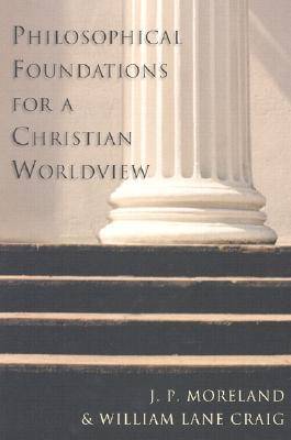 Philosophical Foundations for a Christian Worldview