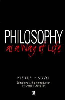 Philosophy As a Way of Life: Spiritual Exercises from Socrates to Foucault