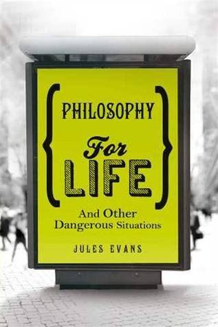 Philosophy for Life: And Other Dangerous Situations