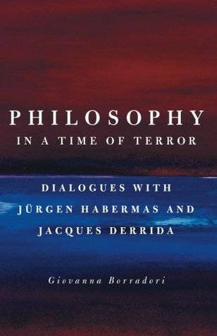 Philosophy in a Time of Terror: Dialogues with Jürgen Habermas and Jacques Derrida