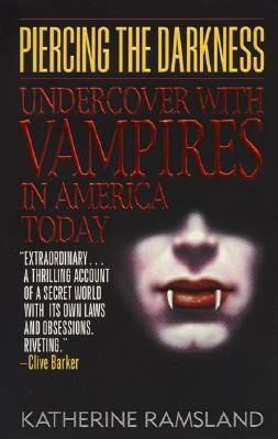 Piercing the Darkness: Undercover with Vampires in America Today