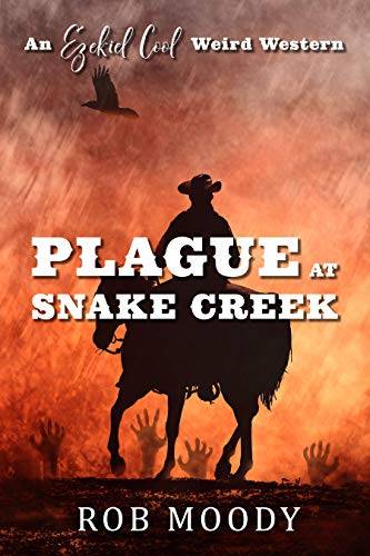 Plague at Snake Creek: An Ezekiel Cool Weird Western