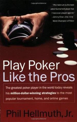 Play Poker Like the Pros: The greatest poker player in the world today reveals his million-dollar-winning strategies to the most popular tournament, home and online games