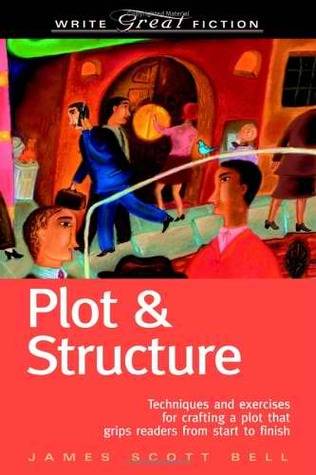 Plot & Structure: Techniques and Exercises for Crafting a Plot That Grips Readers from Start to Finish