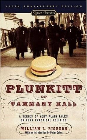 Plunkitt of Tammany Hall: A Series of Very Plain Talks on Very Practical Politics