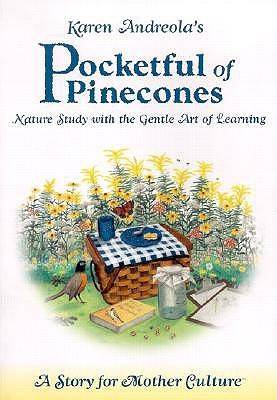 Pocketful Of Pinecones: Nature Study With The Gentle Art Of Learning: A Story For Mother Culture