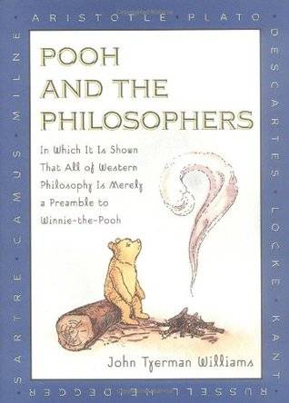 Pooh and the Philosophers: In Which It Is Shown That All of Western Philosophy Is Merely a Preamble to Winnie-the-Pooh