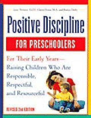 Positive Discipline for Preschoolers: For Their Early Years - Raising Children Who Are Responsible, Respectful, and Resourceful (Revised 2nd Ed)