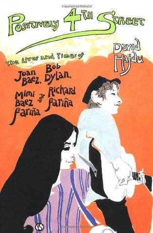 Positively 4th Street: The Lives and Times of Joan Baez, Bob Dylan, Mimi Baez Fariña, and Richard Fariña