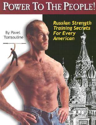Power to the People!: Russian Strength Training Secrets for Every American