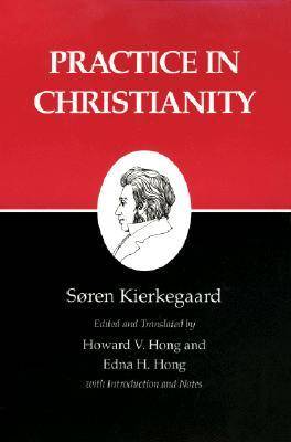 Practice in Christianity (Writings, Vol 20)