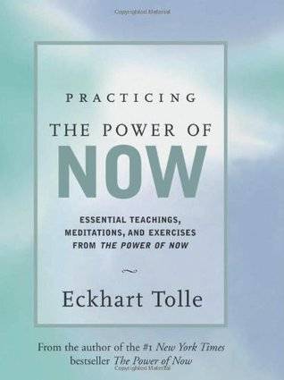 Practicing the Power of Now: Essential Teachings, Meditations, and Exercises from the Power of Now