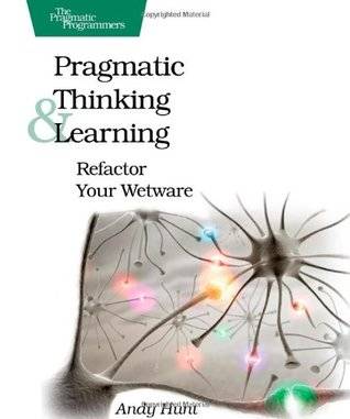 Pragmatic Thinking and Learning: Refactor Your Wetware