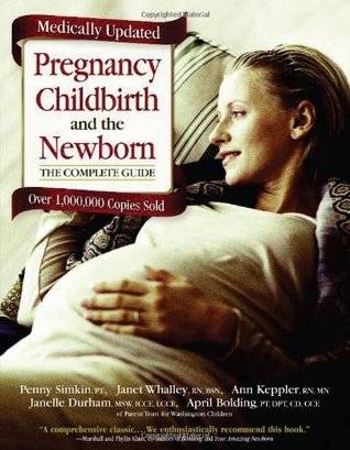 Pregnancy, Childbirth, and the Newborn, Revised and Updated: The Complete Guide