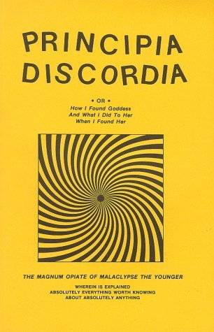 Principia Discordia ● Or ● How I Found Goddess and What I Did to Her When I Found Her: The Magnum Opiate of Malaclypse the Younger