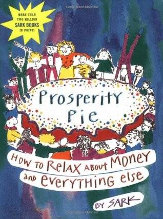 Prosperity Pie: How to Relax About Money and Everything Else