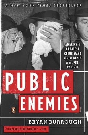 Public Enemies: America's Greatest Crime Wave and the Birth of the FBI, 1933-34