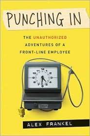 Punching In: The Unauthorized Adventures of a Front-Line Employee