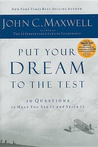 Put Your Dream to the Test: 10 Questions that Will Help You See It and Seize It