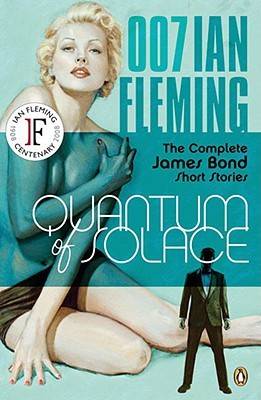 Quantum of Solace: The Complete James Bond Short Stories