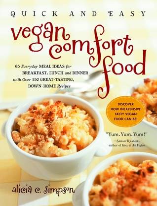 Quick and Easy Vegan Comfort Food: 65 Everyday Meal Ideas for Breakfast, Lunch and Dinner with Over 150 Great-Tasting, Down-Home Recipes