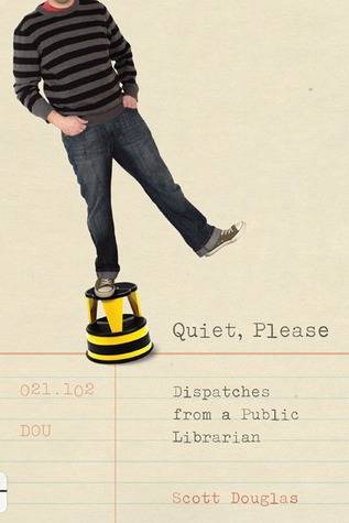 Quiet, Please: Dispatches From A Public Librarian